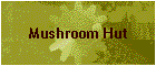 Mushroom Hut